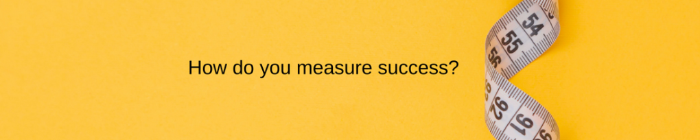 Success: You’re probably measuring wrong